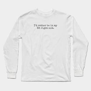 Reality shifting I'd rather be in my DR right now Long Sleeve T-Shirt